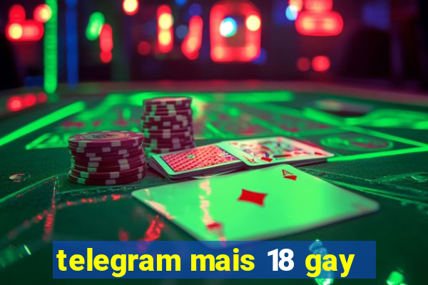 telegram mais 18 gay